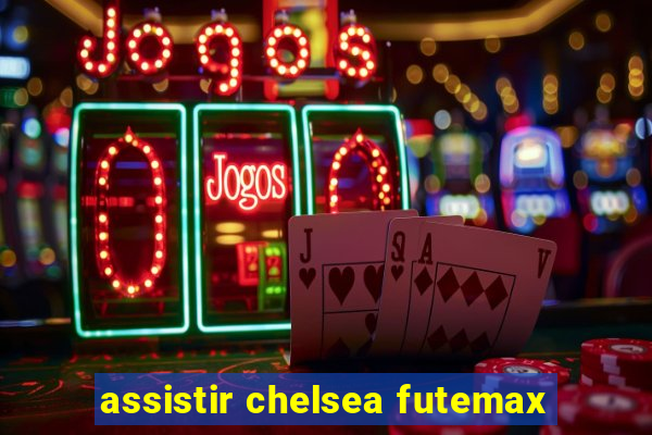 assistir chelsea futemax